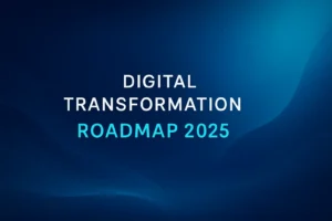 Digital Transformation Roadmap 2025: The Ultimate Guide to Future-Ready Business Success